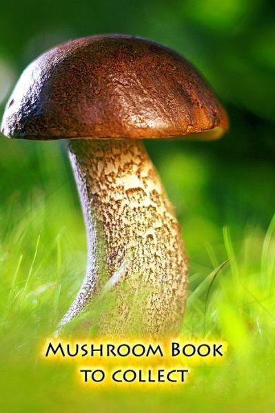 Mushroom book to collect - Mushroom Picker Diary - Books - INDEPENDENTLY PUBLISHED - 9781693542725 - September 16, 2019