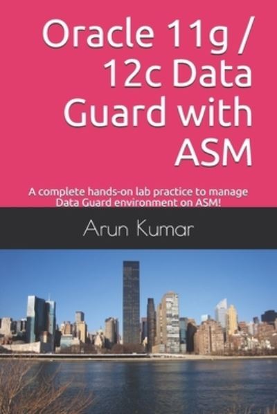 Cover for Arun Kumar · Oracle 11g / 12c Data Guard with ASM (Paperback Book) (2019)