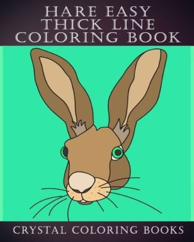 Hare Easy Thick Line Coloring Book - Crystal Coloring Books - Bøker - Independently Published - 9781703049725 - 27. oktober 2019