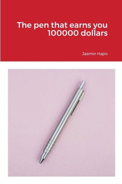 Cover for Jasmin Hajro · Pen That Earns You 100000 Dollars (Book) (2021)