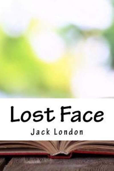 Lost Face - Jack London - Books - Createspace Independent Publishing Platf - 9781717545725 - May 5, 2018