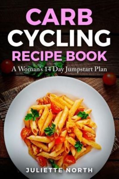 Cover for Juliette North · Carb Cycling Recipe Book (Pocketbok) (2018)