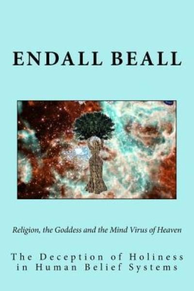 Cover for Endall Beall · Religion, the Goddess and the Mind Virus of Heaven (Paperback Book) (2018)