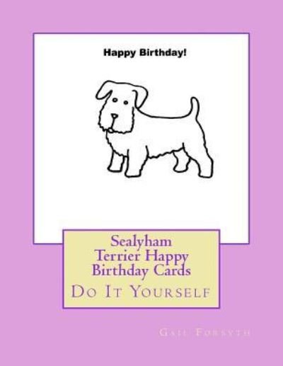 Sealyham Terrier Happy Birthday Cards - Gail Forsyth - Books - Createspace Independent Publishing Platf - 9781725100725 - September 3, 2018
