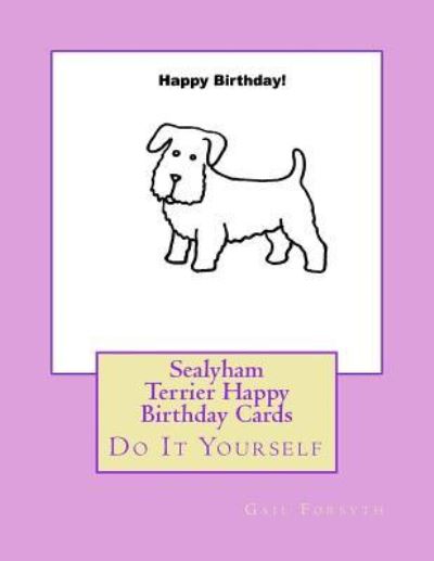 Sealyham Terrier Happy Birthday Cards - Gail Forsyth - Livres - Createspace Independent Publishing Platf - 9781725100725 - 3 septembre 2018