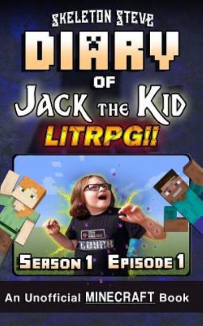 Cover for Skeleton Steve · Diary of Jack the Kid - A Minecraft LitRPG - Season 1 Episode 1 (Taschenbuch) (2018)