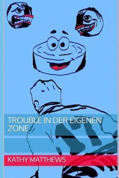 Cover for Kathy Matthews · Trouble in Der Eigenen Zone (Taschenbuch) (2018)