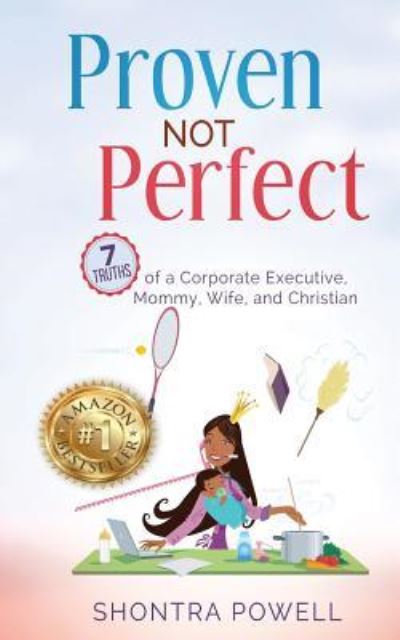 Cover for Shontra Powell · Proven Not Perfect : 7 Truths of a Corporate Executive, Mommy, Wife, and Christian (Paperback Book) (2018)