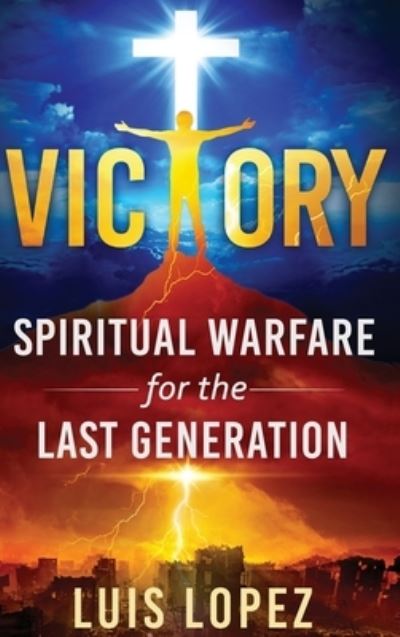 Cover for Luis Lopez · Victory: Spiritual Warfare for the Last Generation (Hardcover Book) (2020)