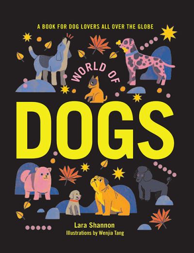 Cover for Lara Shannon · World of Dogs: A Book for Dog Lovers All Over the Globe (Hardcover Book) [First Edition, Hardback edition] (2021)