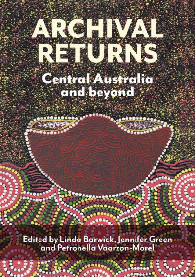 Archival Returns: Central Australia and Beyond - Indigenous Music of Australia - Linda Barwick - Books - Sydney University Press - 9781743326725 - February 3, 2020