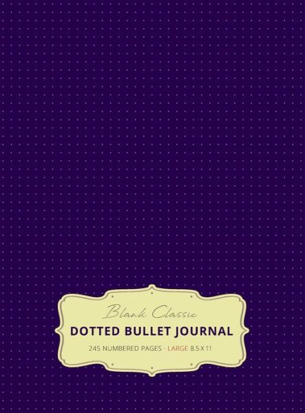 Cover for Blank Classic · Large 8.5 x 11 Dotted Bullet Journal (Eggplant #11) Hardcover - 245 Numbered Pages (Hardcover Book) [11th Eggplant edition] (2019)