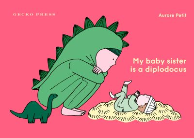 My Baby Sister Is a Diplodocus - Aurore Petit - Books - Gecko Press - 9781776575725 - March 1, 2024