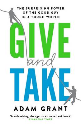 Give and Take: Why Helping Others Drives Our Success - Adam Grant - Bøker - Orion Publishing Co - 9781780224725 - 9. januar 2014