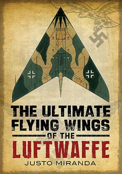 Cover for Justo Miranda · Ultimate Flying Wings of the Luftwaffe (Inbunden Bok) (2014)