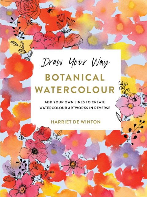 Cover for Harriet de Winton · Draw Your Way: Botanical Watercolour: Add your own lines to create watercolour artworks in reverse (Paperback Book) (2024)