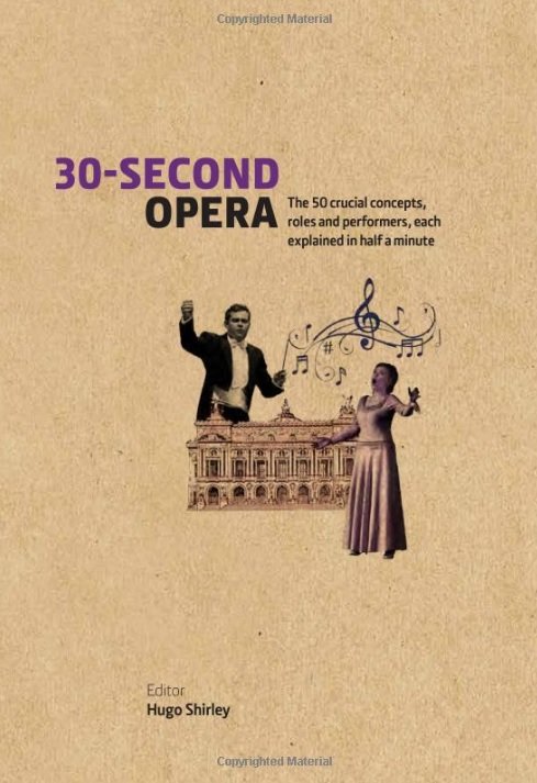 30-Second Opera: The 50 Crucial Concepts, Roles and Performers, each explained in Half a Minute - 30 Second - Hugo Shirley - Böcker - The Ivy Press - 9781782402725 - 26 augusti 2015