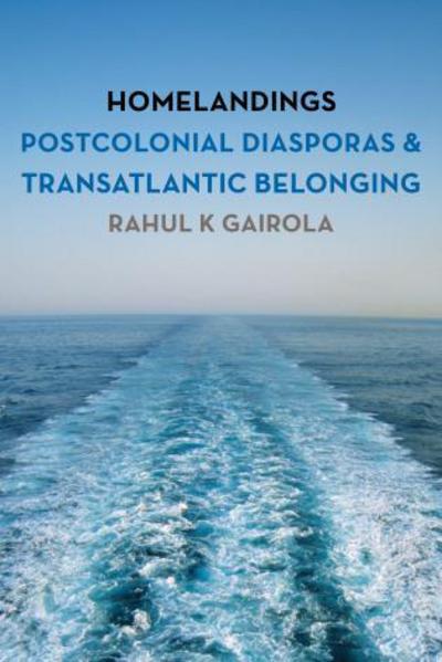 Cover for Rahul K. Gairola · Homelandings: Postcolonial Diasporas and Transatlantic Belonging (Hardcover Book) (2016)