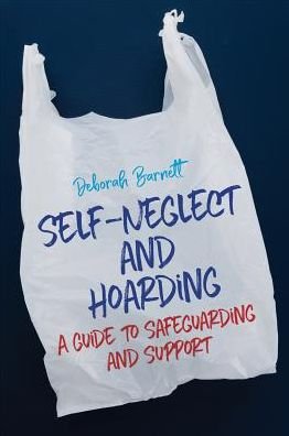 Cover for Deborah Barnett · Self-Neglect and Hoarding: A Guide to Safeguarding and Support (Pocketbok) (2018)