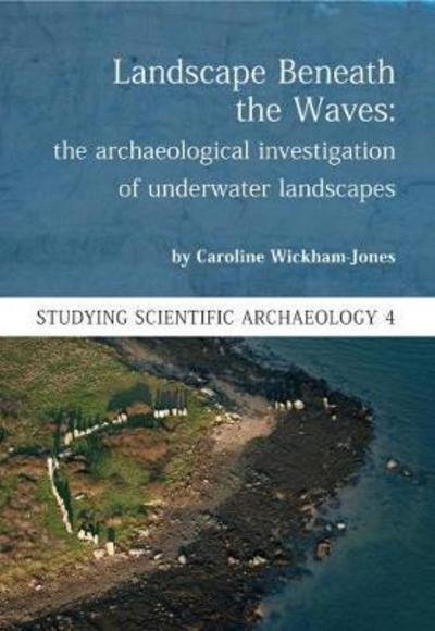 Cover for Caroline Wickham-Jones · Landscape Beneath the Waves: The Archaeological Investigation of Underwater Landscapes - Studying Scientific Archaeology (Paperback Bog) (2018)