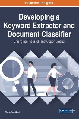 Cover for Dimple Valayil Paul · Developing a Keyword Extractor and Document Classifier: Emerging Research and Opportunities - InfoSci-Books - Copyright 2021 (Gebundenes Buch) (2021)