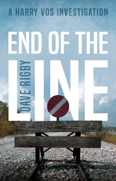 Cover for Dave Rigby · End of The Line: A Harry Vos Investigation (Paperback Book) (2021)