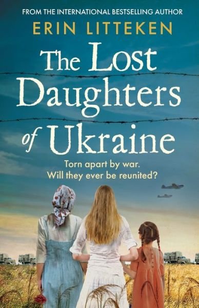 Cover for Erin Litteken · The Lost Daughters of Ukraine: A heartbreaking WW2 historical novel inspired by a true story - From the bestselling author of The Memory Keeper of Kyiv. (Pocketbok) (2023)