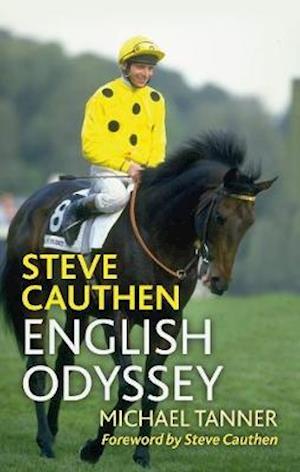 Steve Cauthen: English Odyssey - Michael Tanner - Kirjat - Pitch Publishing Ltd - 9781839500725 - maanantai 11. lokakuuta 2021