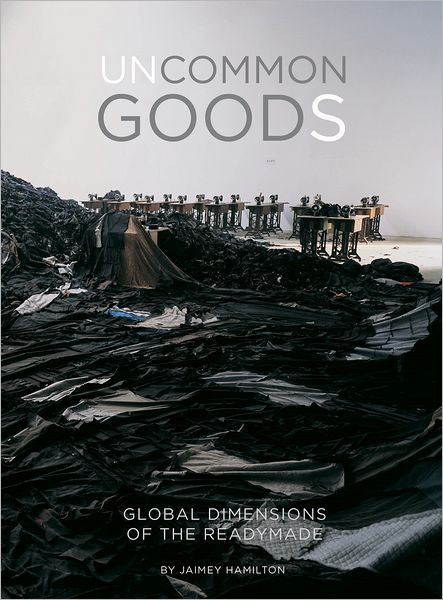 Cover for Jaimey Hamilton Faris · Uncommon Goods: Global Dimensions of the Readymade (Paperback Book) (2013)