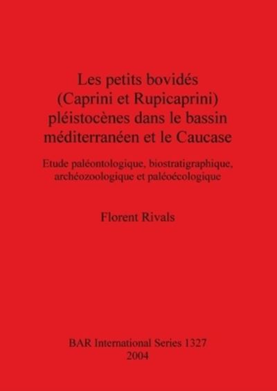 Cover for Florent Rivals · Les petits bovide?s (Caprini et Rupicaprini) ple?istoce?nes dans le bassin me?diterrane?en et le Caucase (Book) (2004)
