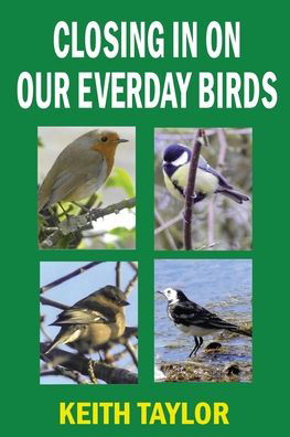 Closing in on Our Everyday Birds - Keith Taylor - Books - Long Skein Publishing - 9781843965725 - October 19, 2020