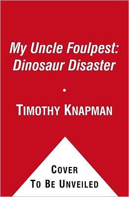 Cover for Timothy Knapman · My Uncle Foulpest: Dinosaur Disaster (Paperback Book) (2012)