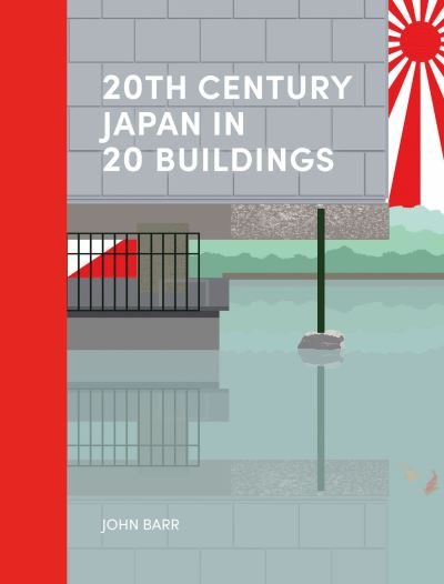 20th Century Japan in 20 Buildings - John Barr - Books - Lund Humphries Publishers Ltd - 9781848225725 - March 1, 2022