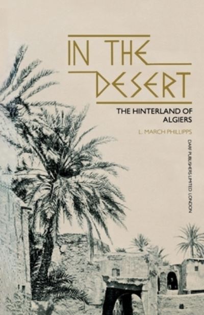 In the Desert - The Hiterland of Algiers - L. M. Phillips - Books - Hyperion Books - 9781850770725 - June 1, 1985