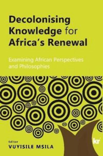 Cover for Vuyisile Msila · Decolonising Knowledge for Africa's Renewal (Book) (2017)