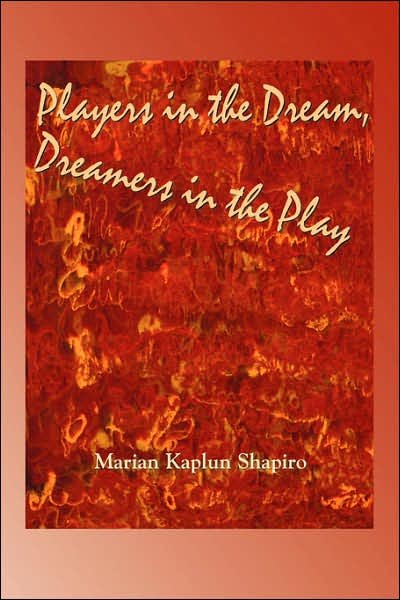 Cover for Marian Kaplun Shapiro · Players in the Dream, Dreamers in the Play (Taschenbuch) (2007)