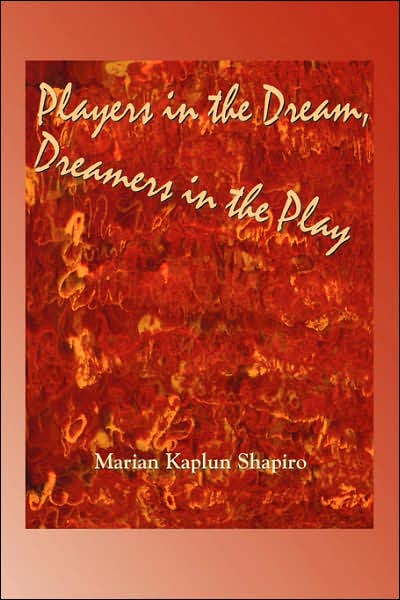 Players in the Dream, Dreamers in the Play - Marian Kaplun Shapiro - Books - Plain View Press - 9781891386725 - March 15, 2007