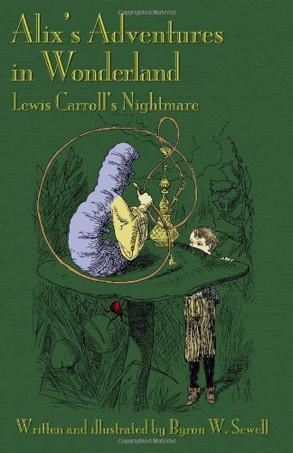 Cover for Byron W. Sewell · Alix's Adventures in Wonderland: Lewis Carroll's Nightmare (Paperback Book) (2011)