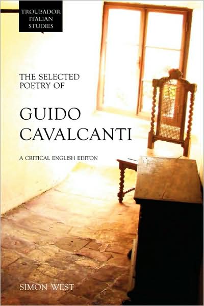 Cover for Simon West · The Selected Poetry of Guido Cavalcanti: a Critical English Edition (Troubador Italian Studies) (Taschenbuch) (2009)