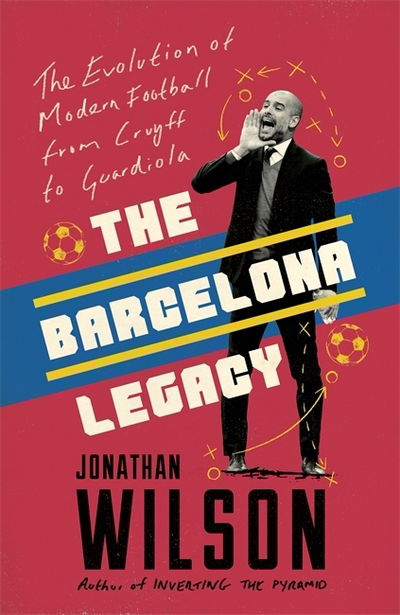 Cover for Jonathan Wilson · The Barcelona Legacy: Guardiola, Mourinho and the Fight For Football's Soul (Paperback Book) (2019)