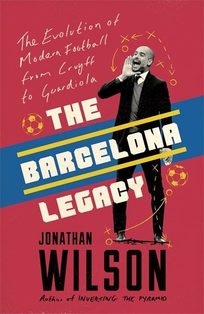Cover for Jonathan Wilson · The Barcelona Legacy: Guardiola, Mourinho and the Fight For Football's Soul (Paperback Bog) (2019)