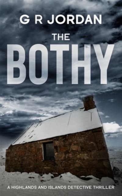 Cover for G R Jordan · The Bothy: Highlands &amp; Islands Detective Thriller - Highlands &amp; Islands Detective Thriller (Pocketbok) (2020)