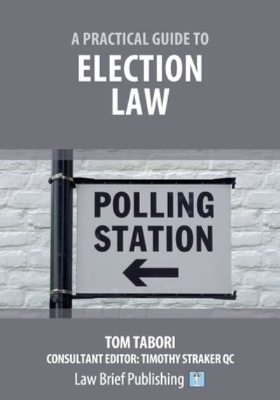 A Practical Guide to Election Law - Tom Tabori - Books - Law Brief Publishing - 9781912687725 - September 22, 2020