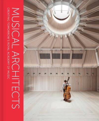 Cover for Anna Picard · Musical Architects: Creating Tomorrow's Royal Academy of Music (Inbunden Bok) (2021)