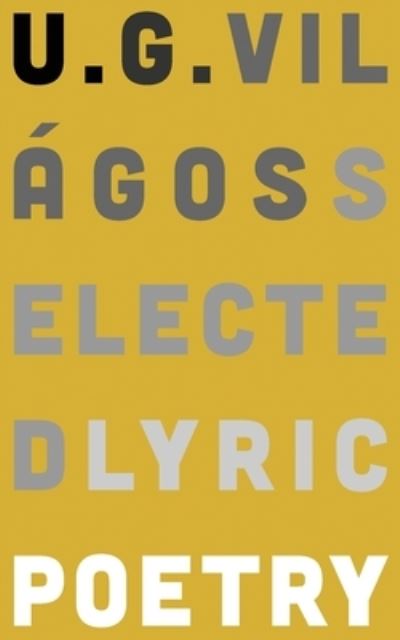 Selected Lyric Poetry - U G Vilagos - Books - Broken Sleep Books - 9781915079725 - July 1, 2022