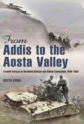 Cover for Keith S. Ford · From Addis to the Aosta Valley: A South African in the North African and Italian Campaigns 1940-1945 (Paperback Book) (2012)