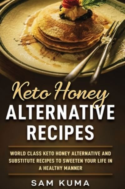 Cover for Sam Kuma · Keto Honey Alternative Recipes (Hardcover Book) (2020)