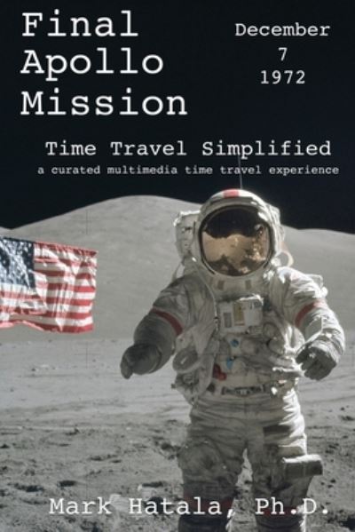 Cover for Mark Hatala · Final Apollo Mission - December 7, 1972 - Time Travel Simplified (Paperback Book) (2021)