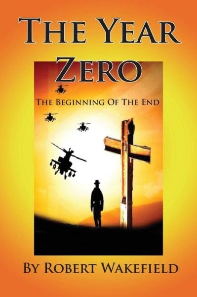 Cover for Robert Wakefield · The Year Zero--the Beginning of the End (Paperback Book) (2009)
