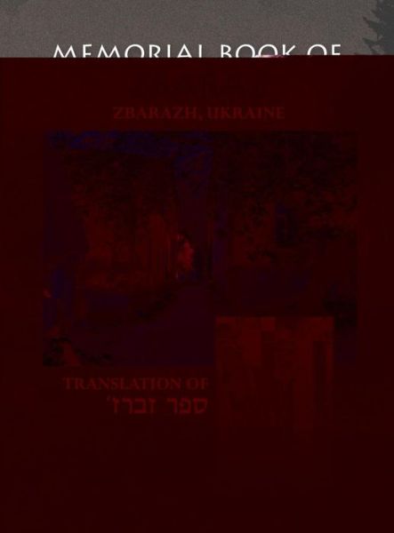 Cover for The Zbaraz Memorial Book (Zbarazh, Ukraine): Translation of Sefer Zbaraz (Hardcover Book) (2018)